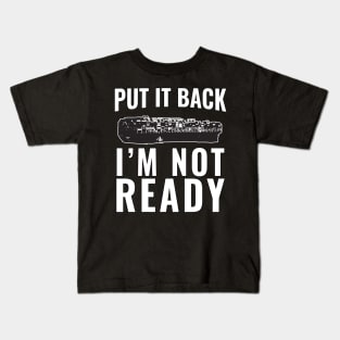 Put it back, i'm not ready Kids T-Shirt